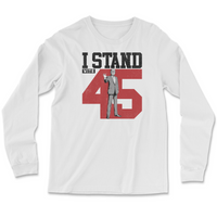 Load image into Gallery viewer, I Stand With 45 Long Sleeve
