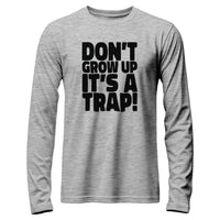 Load image into Gallery viewer, Don&#39;t grow up, It&#39;s a trap Long Sleeve
