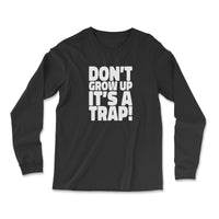Load image into Gallery viewer, Don&#39;t grow up, It&#39;s a trap Long Sleeve Black color
