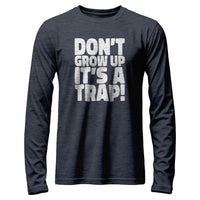 Load image into Gallery viewer, Don&#39;t grow up, It&#39;s a trap Long Sleeve
