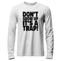 Load image into Gallery viewer, Don&#39;t grow up, It&#39;s a trap Long Sleeve

