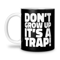 Load image into Gallery viewer, Don&#39;t grow up, It&#39;s a trap Mug 11oz black color
