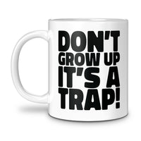 Load image into Gallery viewer, Don&#39;t grow up, It&#39;s a trap Mug 11oz White color
