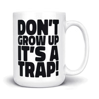 Load image into Gallery viewer, Don&#39;t grow up, It&#39;s a trap Mug 15oz white color
