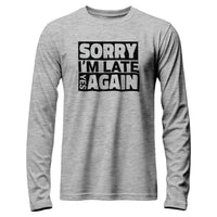 Load image into Gallery viewer, Sorry I&#39;m Late Long Sleeve
