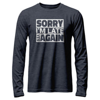 Load image into Gallery viewer, Sorry I&#39;m Late Long Sleeve
