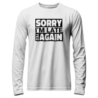 Load image into Gallery viewer, Sorry I&#39;m Late Long Sleeve
