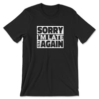Load image into Gallery viewer, Sorry I&#39;m Late Tee Black color
