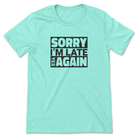 Load image into Gallery viewer, Sorry I&#39;m Late Tee heather mint color
