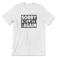 Load image into Gallery viewer, Sorry I&#39;m Late Tee white color

