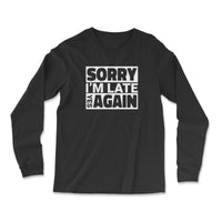 Load image into Gallery viewer, Sorry I&#39;m Late Long Sleeve Shirt black color
