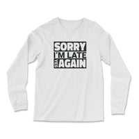 Load image into Gallery viewer, Sorry I&#39;m Late Long Sleeve Shirt white color
