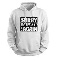 Load image into Gallery viewer, Sorry I&#39;m Late Hoodie white color
