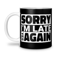 Load image into Gallery viewer, Sorry I&#39;m Late Mug 11oz black color
