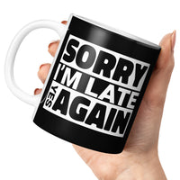 Load image into Gallery viewer, Sorry I&#39;m Late Mug 11oz black color
