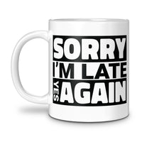 Load image into Gallery viewer, Sorry I&#39;m Late Mug 11oz white color

