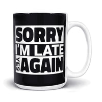 Load image into Gallery viewer, Sorry I&#39;m Late Mug 15oz black color

