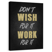 Load image into Gallery viewer, Don&#39;t Wish for It, Work for It
