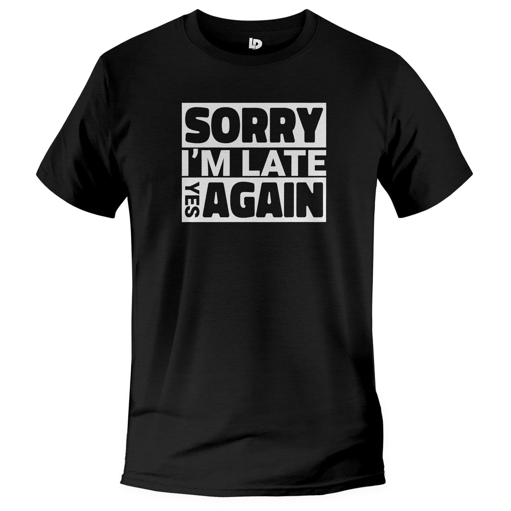 sorry im late tshirt, funny tshirt for late people black