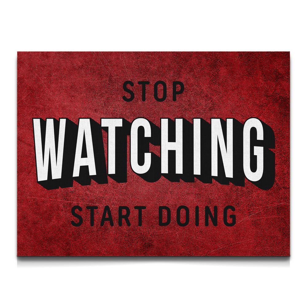 Stop Watching Start Doing Wall Art