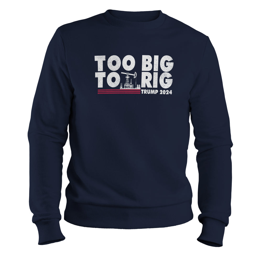 Too Big to Rig donald trump election 2024 Sweatshirt | Navy