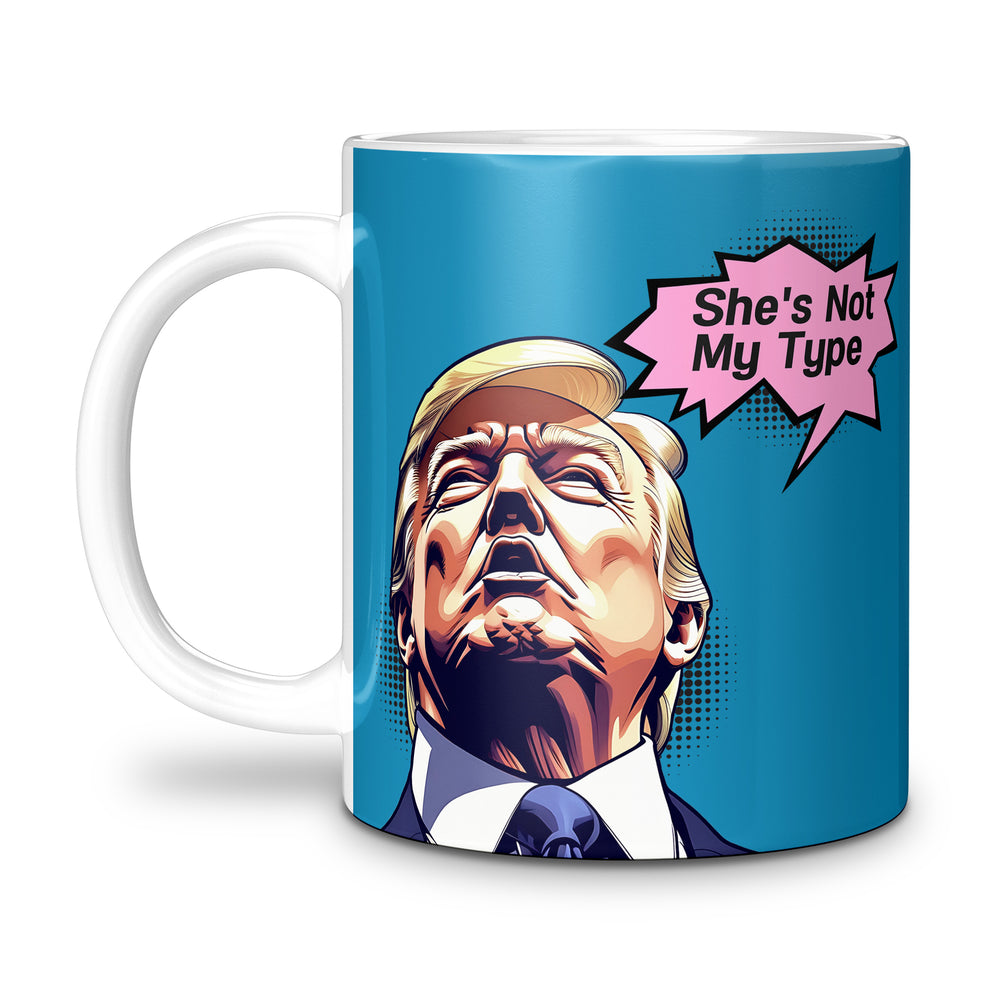 SHES NOT MY TYPE DONALD J TRUMP MUG