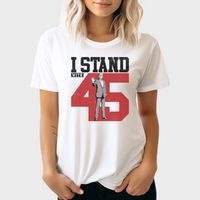 Load image into Gallery viewer, I STAND WITH 45 TEE TSHIRT DONALD TRUMP
