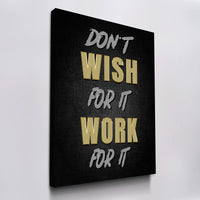 Load image into Gallery viewer, Don&#39;t Wish for It, Work for It

