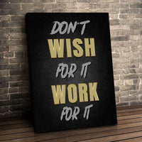 Load image into Gallery viewer, Don&#39;t Wish for It, Work for It
