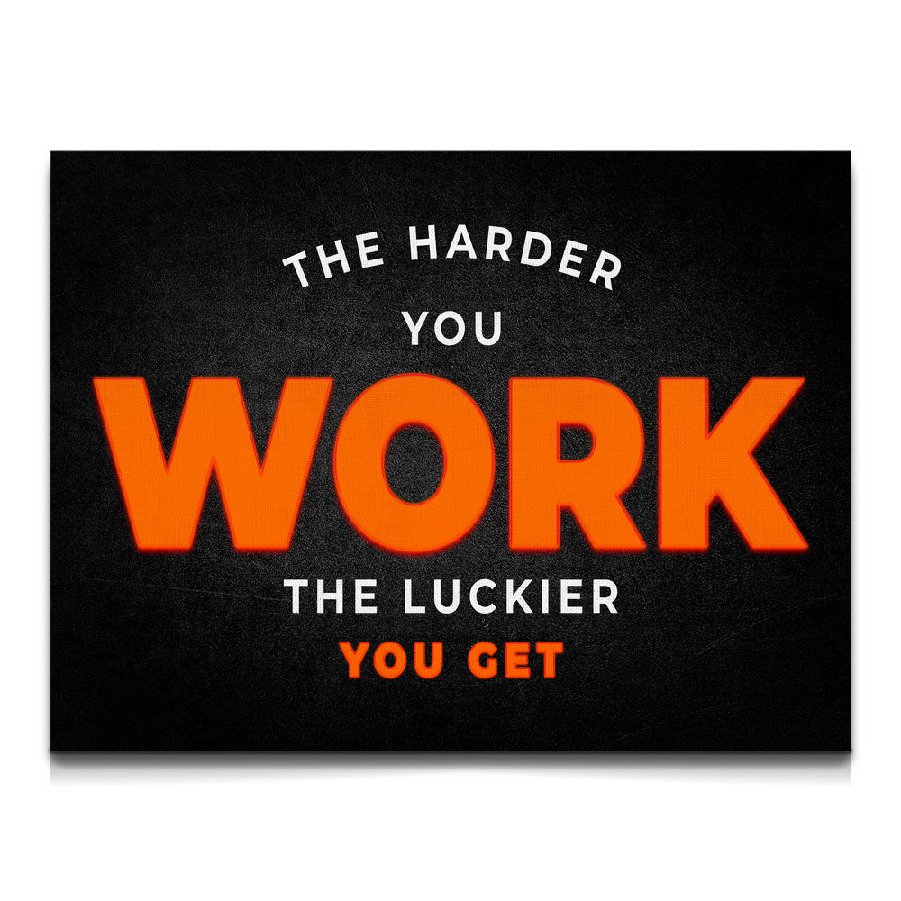 The Harder you work the luckier you get Canvas Wall Art